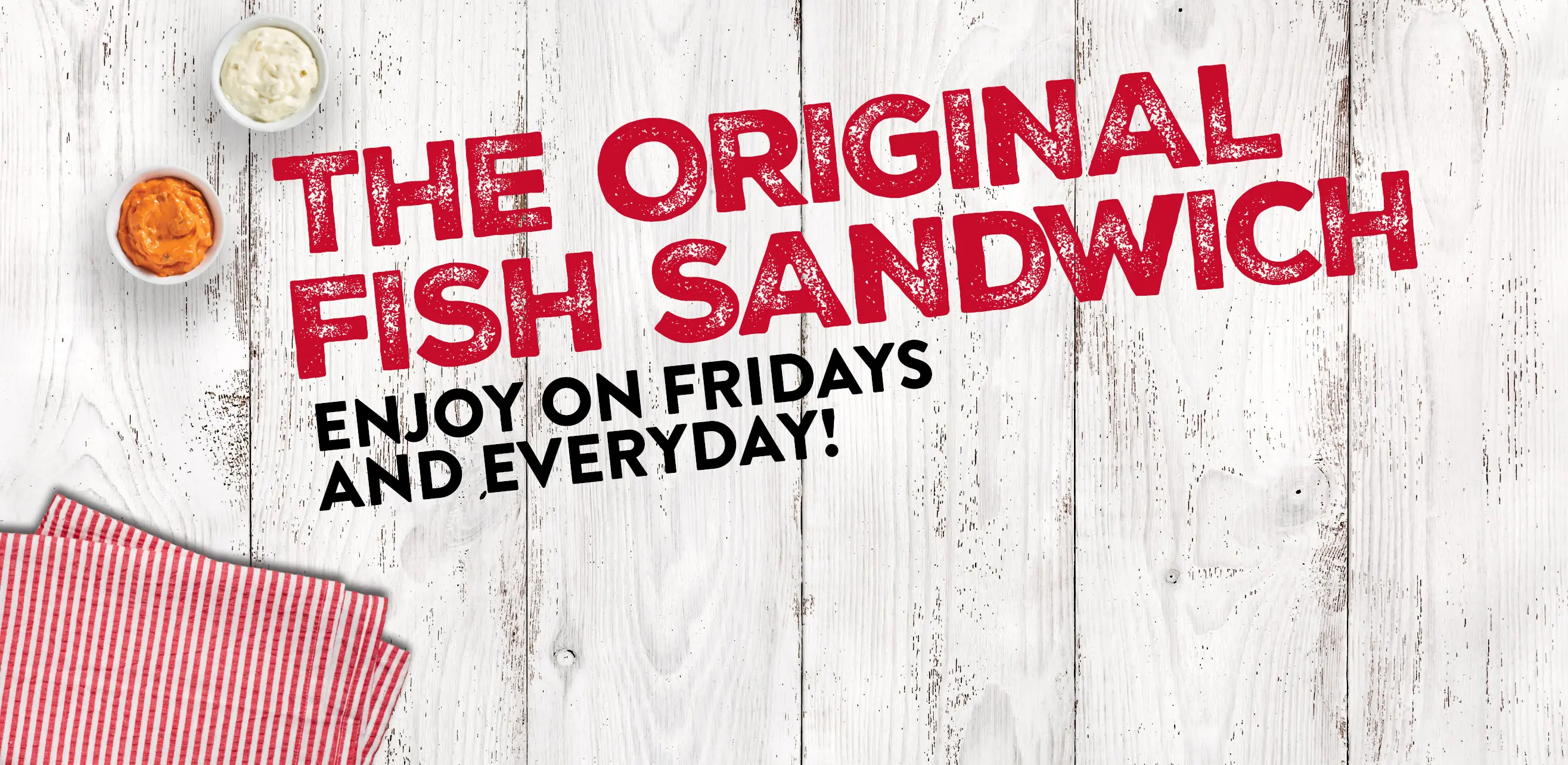 The Original Fish Sandwich. Enjoy on Fridays and Everyday!